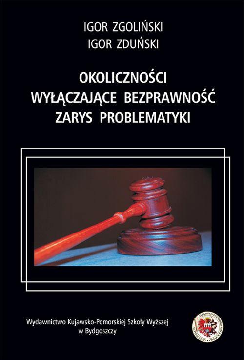 Tytuł: Okoliczności wyłączające bezprawność. Zarys problematyki
Autor: Igor Zgoliński, Igor Zduński
Wydawnictwo: Kujawsko-Pomorska Wyższa Szkoła w Bydgoszczy
Formaty: PDF