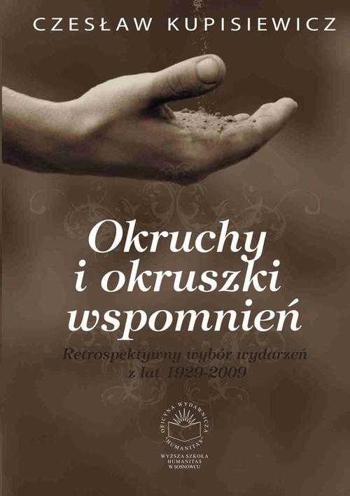 Tytuł: Okruchy i okruszki wspomnień. Retrospektywny wybór wydarzeń z lat 1929-2009
Autor: Czesław Kupisiewicz
Wydawnictwo: Oficyna Wydawnicza Humanitas
Formaty: PDF