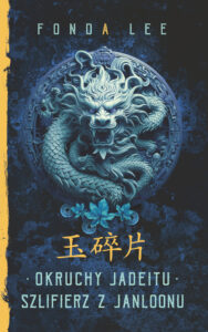 Tytuł: Okruchy Jadeitu / Szlifierz z Janloonu. Saga o Zielonych Kościach. Prequel
Autor: Fonda Lee
Wydawnictwo: MAG
Formaty: EPUB, MOBI