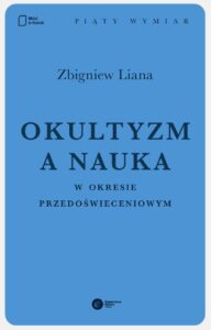 Tytuł: Okultyzm a nauka w okresie przedoświeceniowym
Autor: Zbigniew Liana
Wydawnictwo: Copernicus Center Press
Formaty: EPUB, MOBI
