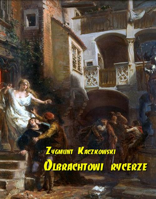 Tytuł: Olbrachtowi rycerze
Autor: Zygmunt Kaczkowski
Wydawnictwo: Armoryka
Formaty: MOBI, EPUB