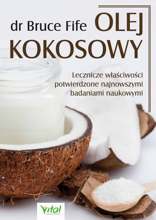 Tytuł: Olej kokosowy. Lecznicze właściwości potwierdzone najnowszymi badaniami naukowymi
Autor: Bruce Fife
Wydawnictwo: Vital
Formaty: PDF, MOBI, EPUB
