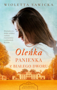 Tytuł: Oleńka. Panienka z Białego Dworu
Autor: Wioletta Sawicka
Wydawnictwo: Prószyński Media
Formaty: EPUB, MOBI