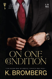 Tytuł: On One Condition
Autor: K. Bromberg
Wydawnictwo: Wydawnictwo Luna
Formaty: EPUB, MOBI