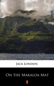 Tytuł: On the Makaloa Mat
Autor: Jack London
Wydawnictwo: KtoCzyta.pl
Formaty: EPUB, MOBI