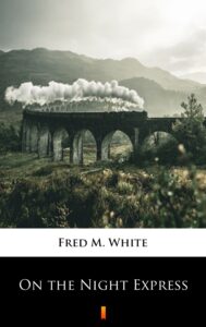 Tytuł: On the Night Express
Autor: Fred M. White
Wydawnictwo: KtoCzyta.pl
Formaty: EPUB, MOBI