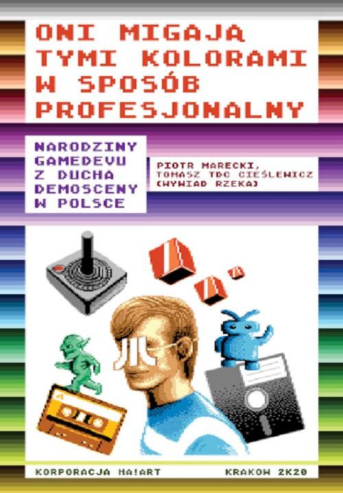 Oni migają tymi kolorami w sposób profesjonalny Narodziny gamedevu z ducha demosceny w Polsce — okładka e-booka