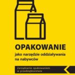 OPAKOWANIE JAKO NARZĘDZIE ODDZIAŁYWANIA NA NABYWCÓW. ZARZĄDZANIE OPAKOWANIEM W PRZEDSIĘBIORSTWIE — okładka e-booka