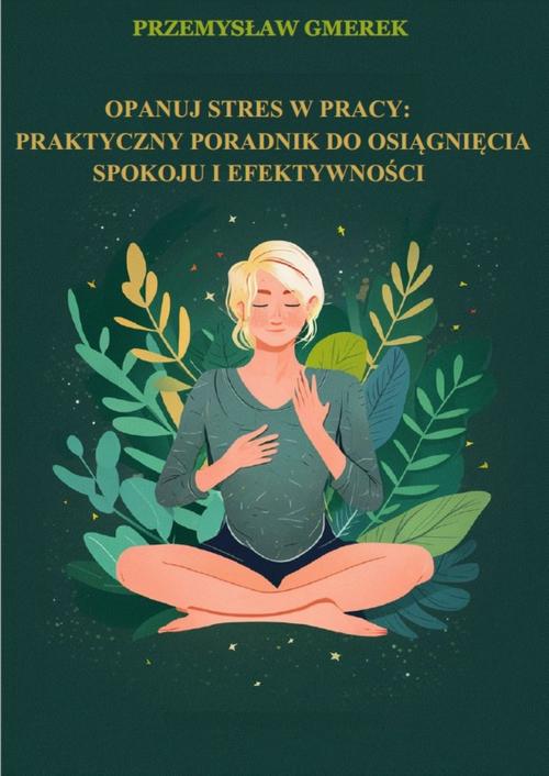 Tytuł: Opanuj stres w pracy: praktyczny poradnik na osiągnięcie spokoju i efektywności
Autor: Przemysław Gmerek
Wydawnictwo: Przemysław Gmerek
Formaty: EPUB, MOBI, PDF