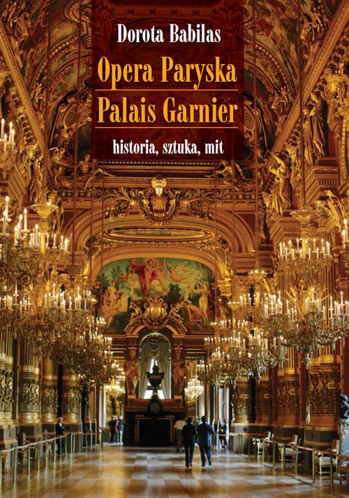 Tytuł: Opera Paryska Palais Garnier
Autor: Dorota Babilas
Wydawnictwo: Wydawnictwa Uniwersytetu Warszawskiego
Formaty: PDF, EPUB, MOBI