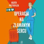 Tytuł: Operacja na złamanym sercu
Autor: Agata Przybyłek
Wydawnictwo: Czwarta Strona
Formaty: MP3