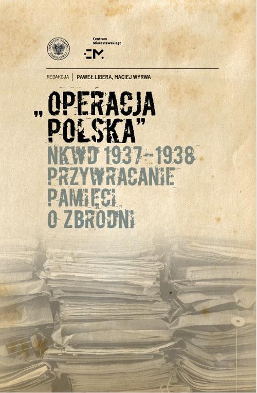 Tytuł: Operacja polska NKWD 1937-1938. Przywracanie pamięci o zbrodni
Autor: 
Wydawnictwo: Instytut Pamięci Narodowej
Formaty: MOBI, EPUB