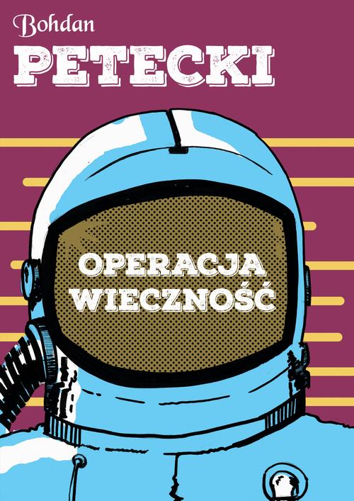 Tytuł: Operacja wieczność
Autor: Bohdan Petecki
Wydawnictwo: Estymator
Formaty: PDF, MOBI, EPUB