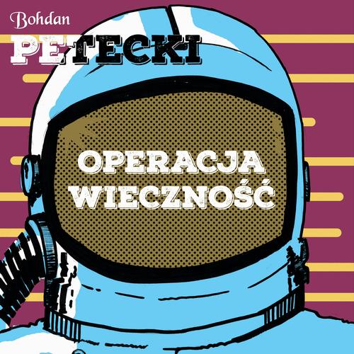 Tytuł: Operacja wieczność
Autor: Bohdan Petecki
Wydawnictwo: Estymator
Formaty: MP3