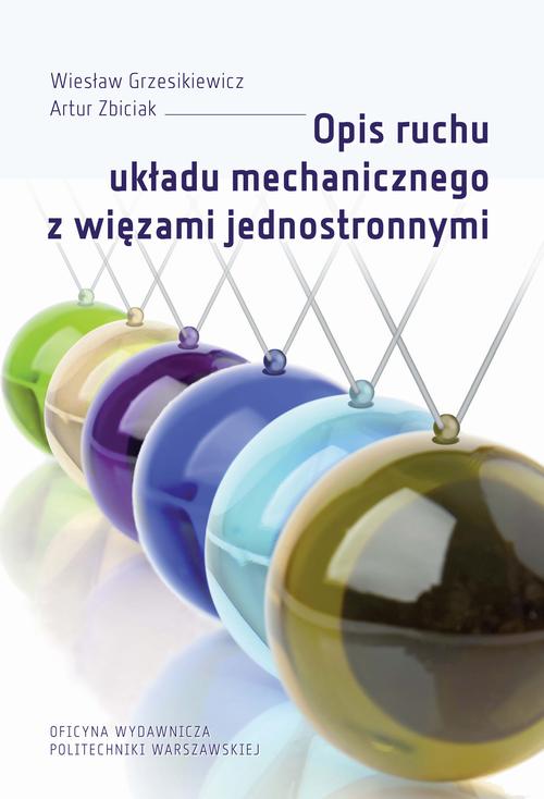 Tytuł: Opis ruchu układu mechanicznego z więzami jednostronnymi
Autor: Wiesław Grzesikiewicz, Artur Zbiciak
Wydawnictwo: Oficyna Wydawnicza Politechniki Warszawskiej
Formaty: PDF