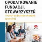 Opodatkowanie fundacji, stowarzyszeń i innych podmiotów ekonomii społecznej (e-book z suplementem elektronicznym) — okładka e-booka