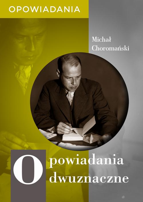 Tytuł: Opowiadania dwuznaczne
Autor: Michał Choromański
Wydawnictwo: Estymator
Formaty: EPUB, MOBI, PDF