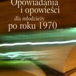 Opowiadania i opowieści dla młodzieży po roku 1970 — okładka e-booka