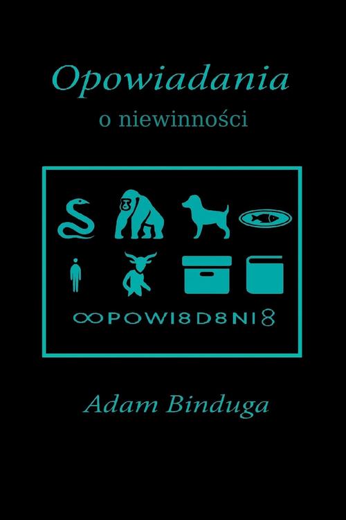 Tytuł: Opowiadania o niewinności
Autor: Adam Binduga
Wydawnictwo: Wydawnictwo e-bookowo
Formaty: MOBI, EPUB