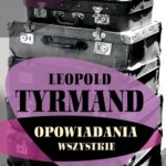 Tytuł: Opowiadania wszystkie
Autor: Leopold Tyrmand
Wydawnictwo: MG
Formaty: MOBI, EPUB