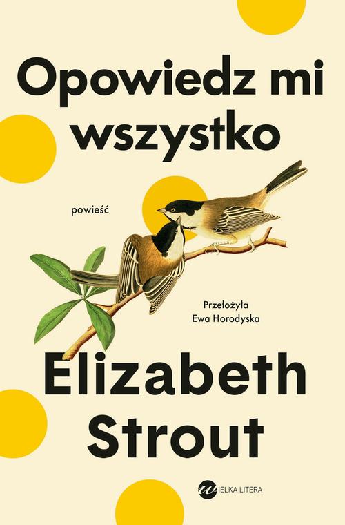 Tytuł: Opowiedz mi wszystko
Autor: Elisabeth Strout
Wydawnictwo: Wielka Litera
Formaty: MOBI, EPUB