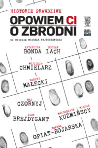 Tytuł: Opowiem Ci o zbrodni. Historie prawdziwe
Autor: Katarzyna Bonda, Bogdan Lach, Wojciech Chmielarz, Robert Małecki, Max Czornyj, Igor Brejdygant, Joanna Opiat-Bojarska, Małgorzata Kuźmińska, Michał Kuźmiński, Katarzyna Bonda, Bogdan Lach, Wojciech Chmielarz, Robert Małecki, Max Czornyj, Igor Brejdygant, Joanna Opiat-Bojarska, Małgorzata Kuźmińska, Michał Kuźmiński
Wydawnictwo: Skarpa Warszawska
Formaty: EPUB, MOBI