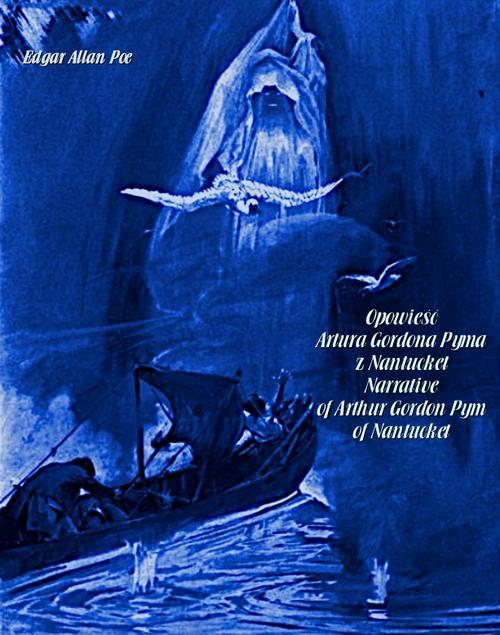 Tytuł: Opowieść Artura Gordona Pyma z Nantucket. Narrative of Arthur Gordon Pym of Nantucket
Autor: Edgar Allan Poe
Wydawnictwo: Armoryka
Formaty: MOBI, EPUB