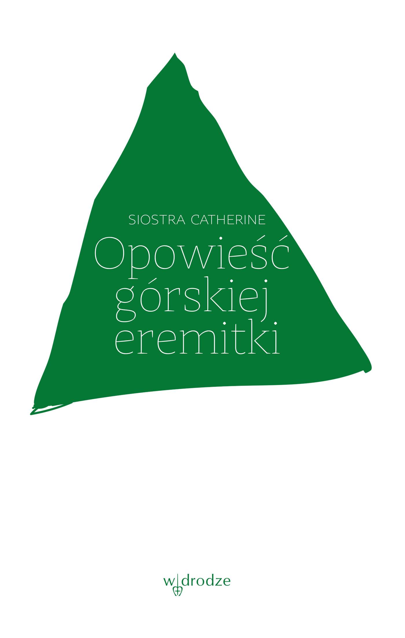 Tytuł: Opowieść górskiej eremitki
Autor: Siostra Catherine
Wydawnictwo: W drodze
Formaty: EPUB, MOBI