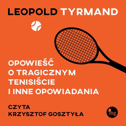 Tytuł: Opowieść o tragicznym tenisiście i inne opowiadania
Autor: Leopold Tyrmand
Wydawnictwo: MG
Formaty: MP3