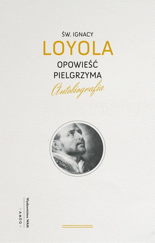 Tytuł: Opowieść Pielgrzyma
Autor: Ignacy Loyola
Wydawnictwo: WAM
Formaty: EPUB