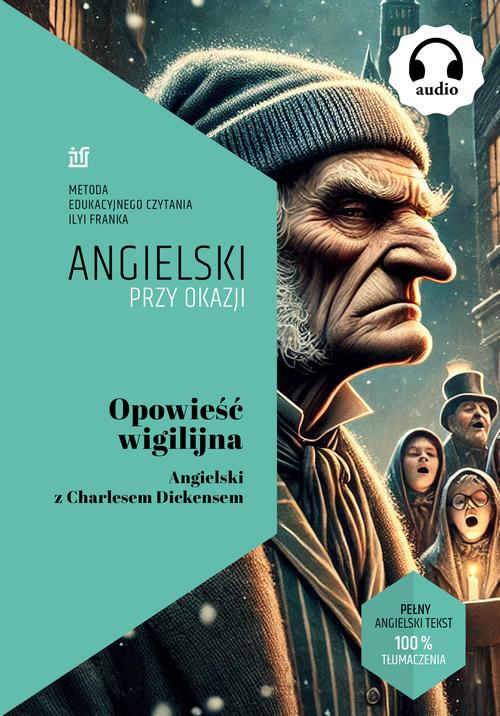 Tytuł: Opowieść wigilijna. Angielski z Charlesem Dickensem
Autor: Charles Dickens, Ilya Frank
Wydawnictwo: NKB Tatsiana Bursevich
Formaty: EPUB, MOBI