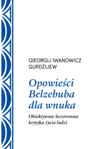 Tytuł: Opowieści Belzebuba dla wnuka. Obiektywnie bezstronna krytyka życia ludzi
Autor: Georgij Iwanowicz Gurdżijew
Wydawnictwo: Wydawnictwo Czarna Owca
Formaty: EPUB, MOBI