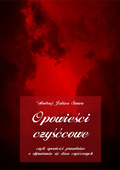 Tytuł: Opowieści czyśćcowe, czyli opowieści prawdziwe o objawianiu się dusz czyśćcowych
Autor: Andrzej Juliusz Sarwa
Wydawnictwo: Armoryka
Formaty: MP3