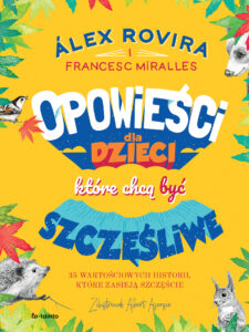 Opowieści dla dzieci, które chcą być szczęśliwe. 35 wartościowych historii, które zasieją szczęście — okładka e-booka