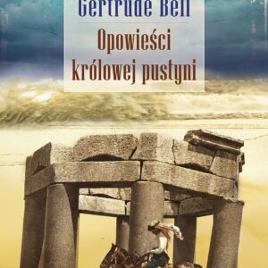 Tytuł: Opowieści królowej pustyni
Autor: Gertrude Bell
Wydawnictwo: Zysk i S-ka
Formaty: EPUB, MOBI