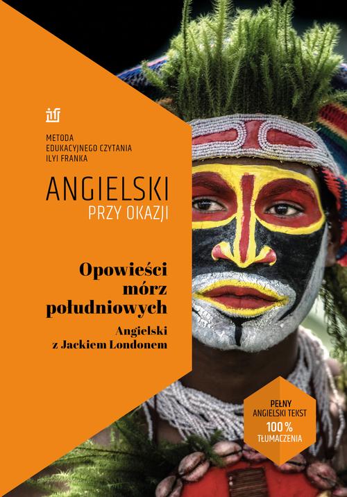 Tytuł: Opowieści mórz południowych. Angielski z Jackiem Londonem
Autor: Ilya Frank, Jack London
Wydawnictwo: NKB Tatsiana Bursevich
Formaty: MOBI, EPUB