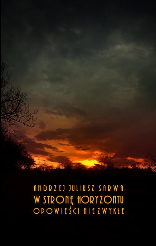 Tytuł: Opowieści niezwykłe
Autor: Andrzej Sarwa
Wydawnictwo: Armoryka
Formaty: MOBI, PDF, EPUB