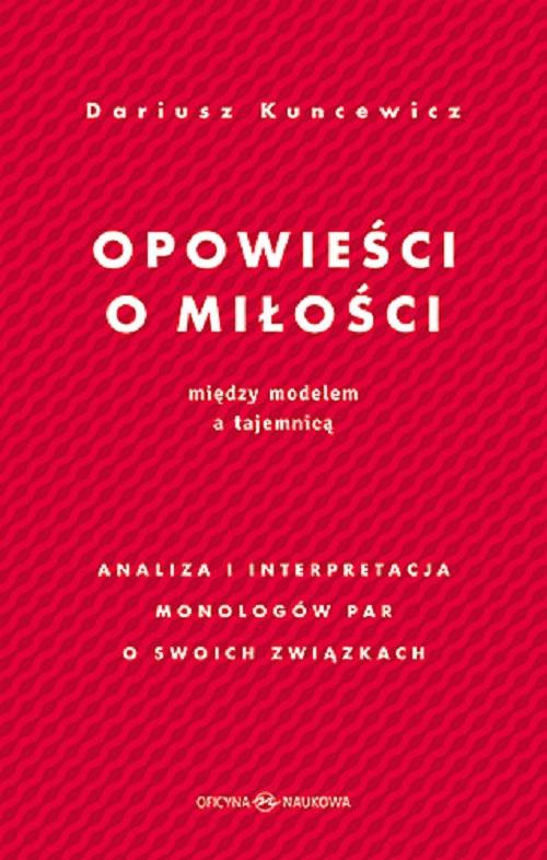 Tytuł: Opowieści o miłości. Między modelem a tajemnicą Analiza i interpretacja monologów par o swoich związkach
Autor: Dariusz Kuncewicz
Wydawnictwo: Oficyna Naukowa
Formaty: PDF