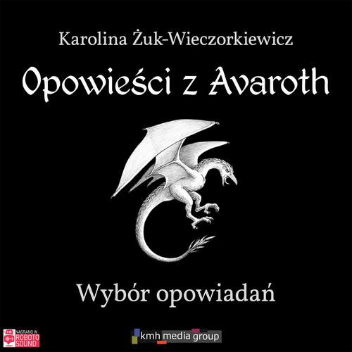 Tytuł: Opowieści z Avaroth
Autor: Karolina Żuk-Wieczorkiewicz
Wydawnictwo: KMH Media Group
Formaty: MP3