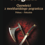 Tytuł: Opowieści z meekhańskiego pogranicza. (#1). Opowieści z meekhanskiego pogranicza. Północ-Południe. Tom 1
Autor: Robert M. Wegner
Wydawnictwo: Powergraph
Formaty: EPUB, MOBI