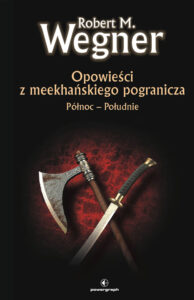 Tytuł: Opowieści z meekhańskiego pogranicza. (#1). Opowieści z meekhanskiego pogranicza. Północ-Południe. Tom 1
Autor: Robert M. Wegner
Wydawnictwo: Powergraph
Formaty: EPUB, MOBI