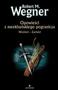 Tytuł: Opowieści z meekhańskiego pogranicza. Opowieści z meekhańskiego pogranicza. Wschód-Zachód. Tom 2
Autor: Robert M. Wegner
Wydawnictwo: Powergraph
Formaty: EPUB, MOBI