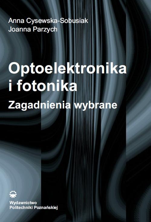 Tytuł: Optoelektronika i fotonika. Zagadnienia wybrane
Autor: Anna Cysewska-Sobusiak, Joanna Parzych
Wydawnictwo: Wydawnictwo Politechniki Poznańskiej
Formaty: PDF