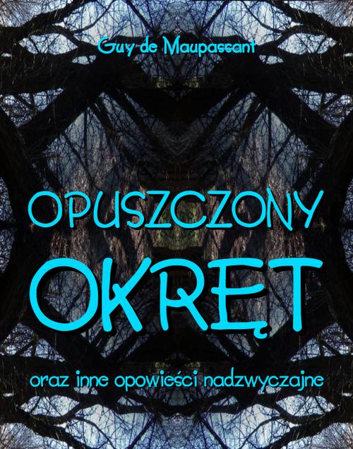 Tytuł: Opuszczony okręt
Autor: Guy de Maupassant
Wydawnictwo: Armoryka
Formaty: EPUB, MOBI