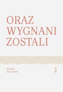 Tytuł: Oraz wygnani zostali
Autor: Wacław Holewiński
Wydawnictwo: PIW
Formaty: EPUB, MOBI