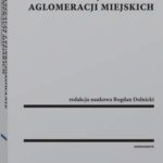 Tytuł: Organizacja i funkcjonowanie aglomeracji miejskich
Autor: Bogdan Dolnicki
Wydawnictwo: Wolters Kluwer
Formaty: PDF