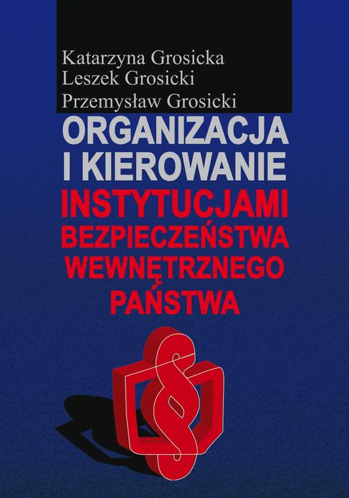 Tytuł: Organizacja i kierowanie instytucjami bezpieczeństwa wewnętrznego państwa
Autor: Katarzyna Grosicka, Leszek Grosicki, Przemysław Grosicki
Wydawnictwo: Aspra
Formaty: PDF