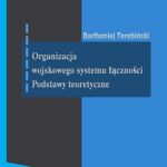Organizacja wojskowego systemu łączności. Podstawy teoretyczne — okładka e-booka