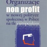 Tytuł: Organizacje non profit w nowej polityce społecznej w Polsce na tle europejskim
Autor: Ewa Leś
Wydawnictwo: Aspra
Formaty: PDF