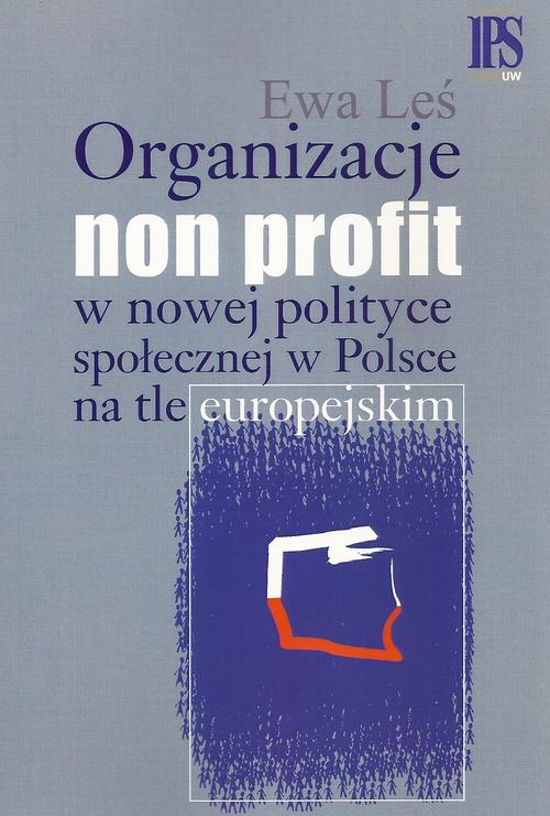 Tytuł: Organizacje non profit w nowej polityce społecznej w Polsce na tle europejskim
Autor: Ewa Leś
Wydawnictwo: Aspra
Formaty: PDF